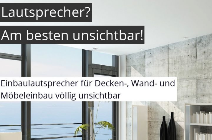 Wer nichts sehen will, muss hören – Lautsprecher? Am besten unsichtbar!